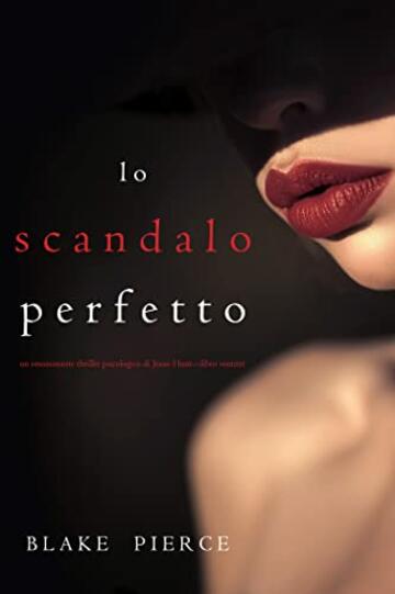 Lo scandalo perfetto (Un thriller psicologico di Jessie Hunt—Libro ventitré) (Un emozionante thriller psicologico di Jessie Hunt Vol. 23)